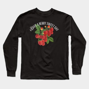 Have A Berry Sweet Day - Positive Quote - Raspberries Long Sleeve T-Shirt
